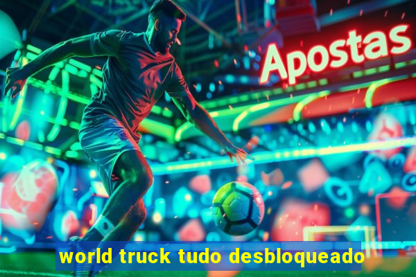 world truck tudo desbloqueado